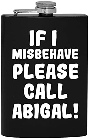Ако аз ще се държат зле, моля, обадете се Абигаль - 8-унционная фляжка за алкохол